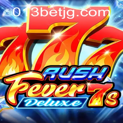 RushFever7sDeluxe: An Exciting Gaming Experience with 013bet