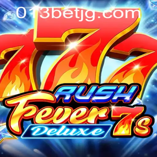 RushFever7sDeluxe: An Exciting Gaming Experience with 013bet